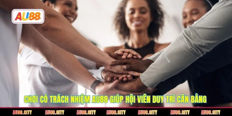 Chơi có trách nhiệm AU88 giúp hội viên duy trì cân bằng 