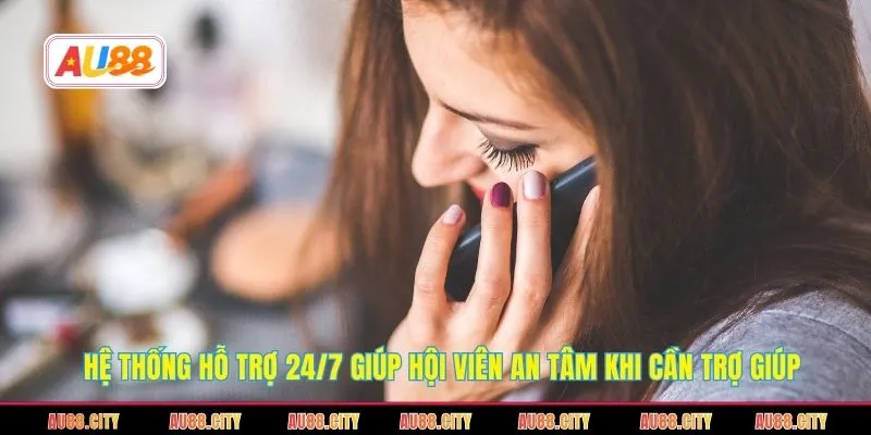 Hệ thống hỗ trợ 24/7 giúp hội viên an tâm khi cần trợ giúp 